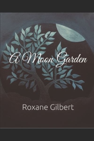 Cover for Roxane Gilbert · A Moon Garden (Paperback Book) (2020)