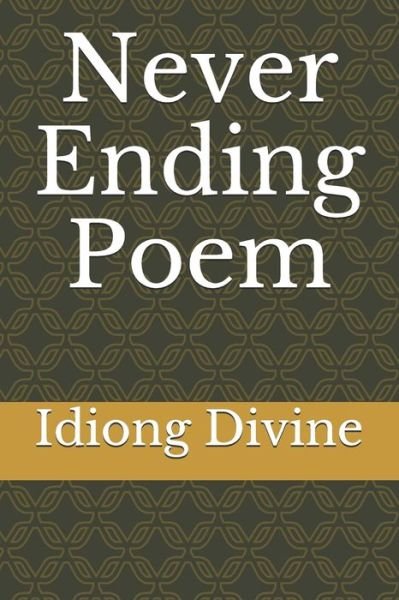Never Ending Poem - Idiong Divine - Bøger - Independently Published - 9798623723345 - 12. marts 2020