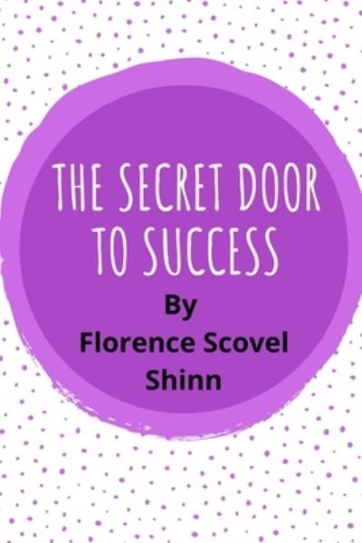 The Secret Door to Success - Florence Scovel Shinn - Books - Independently Published - 9798681859345 - September 3, 2020