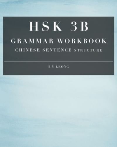 Cover for B Y Leong · HSK 3B Grammar Workbook: Chinese Sentence Structure - Hsk Grammar Workbook (Taschenbuch) (2020)