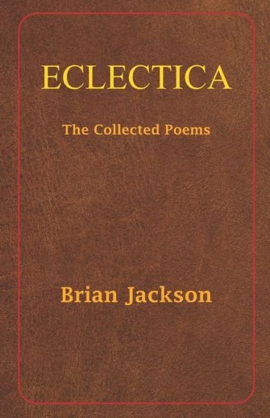 Cover for Brian Jackson · Eclectica: The Collected Poems (Paperback Book) (2021)