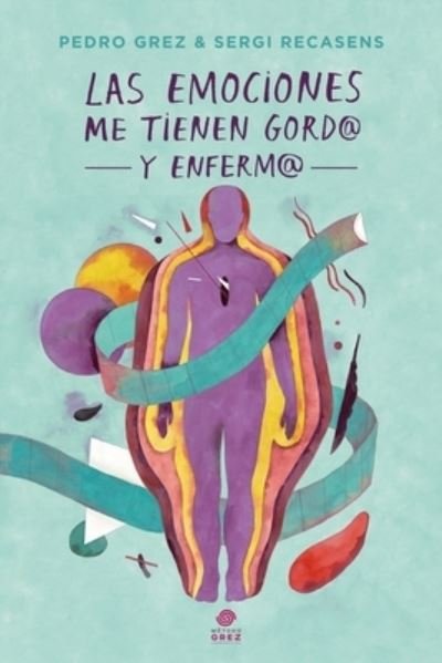 Cover for Recasens Sergi Recasens · METODO GREZ - Las Emociones Me Tienen Gord@ y Enferm@ (Paperback Book) (2021)