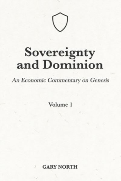 Cover for Gary North · Sovereignty And Dominion: An Economic Commentary on Genesis, Volume 1 - An Economic Commentary on the Bible (Paperback Book) (1982)