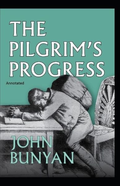 The Pilgrim's Progress Annotated - John Bunyan - Libros - Independently Published - 9798732821345 - 4 de abril de 2021
