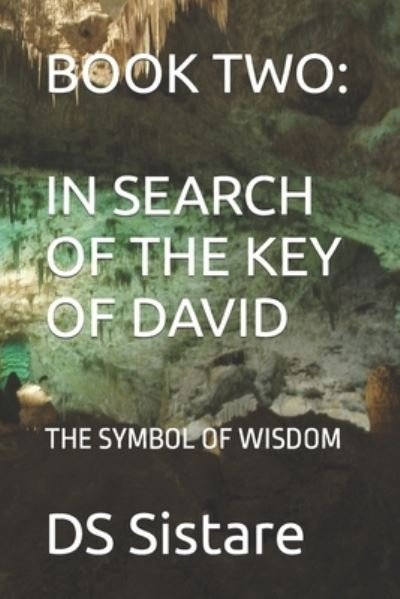 Book Two: In Search of the Key of David: The Symbol of Wisdom - Ds Sistare - Bøger - Independently Published - 9798844382345 - 7. august 2022