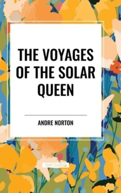 Cover for Andre Norton · The Voyages of the Solar Queen (Hardcover bog) (2024)