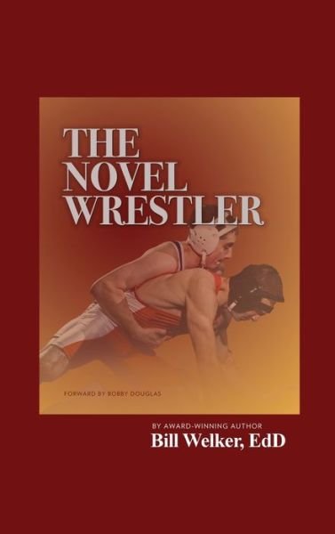 The Novel Wrestler - Edd Bill Welker - Books - Dorrance Publishing Co. - 9798885279345 - January 18, 2022