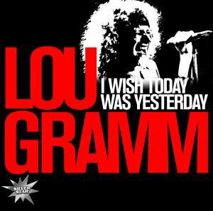 I Wish Today Was Yesterda - Lou Gramm - Música - ZYX - 0090204644346 - 14 de julho de 2011