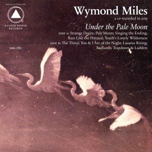 Under The Pale Moon - Wymond Miles - Muziek - SACRED BONES - 0616892047346 - 7 juni 2012