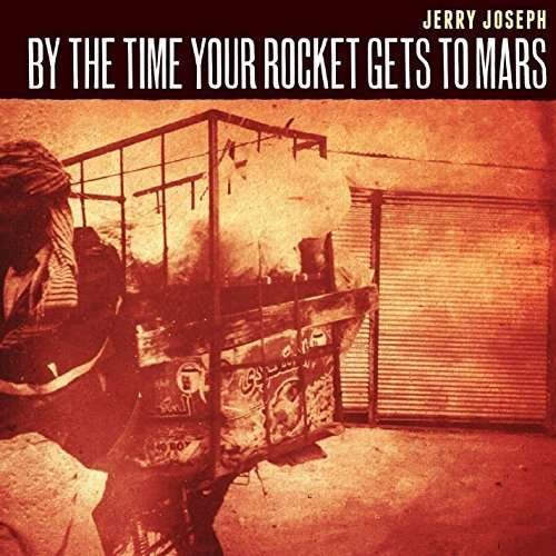 Cover for Jerry Joseph · By the Time Your Rocket Gets to Mars (CD) (2016)