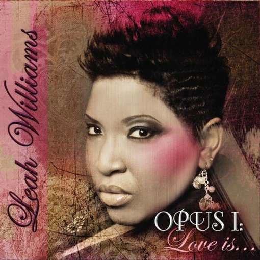 Cover for Leah Williams · Opus I: Love is (CD) (2011)