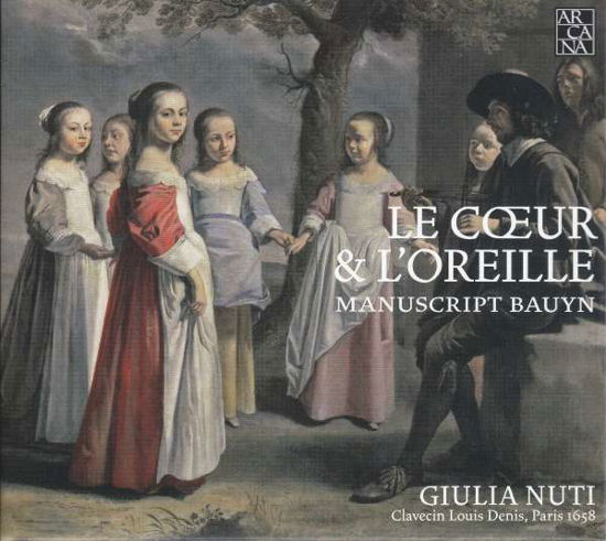 Le Coeur & L'oreille Manuscript Bauyn - Giulia Nuti - Musikk - ARCANA - 3760195734346 - 1. september 2017