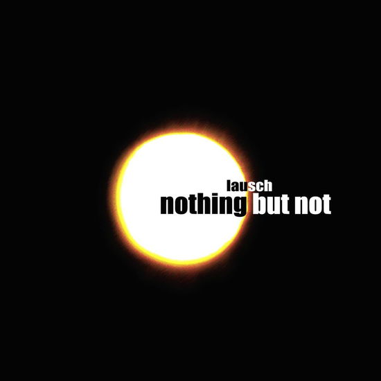 Cover for Lausch · Nothing but Not (CD) (2008)