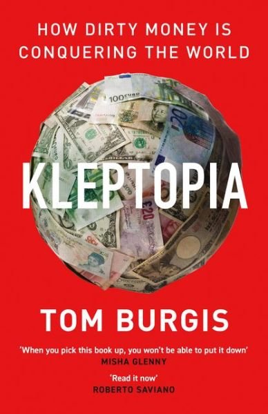 Cover for Tom Burgis · Kleptopia: How Dirty Money is Conquering the World (Hardcover bog) (2020)