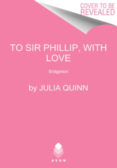 Cover for Julia Quinn · To Sir Phillip, With Love: Bridgerton - Bridgertons (Gebundenes Buch) (2021)