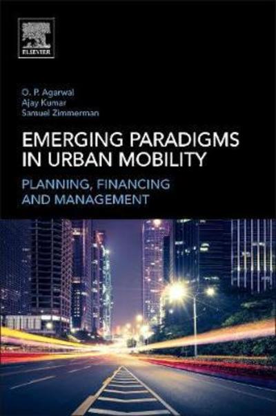 Cover for Agarwal, Om Prakash (Senior Urban Transport Specialist and Urban Transport Advisor, World Bank, Washington, DC, USA) · Emerging Paradigms in Urban Mobility: Planning, Financing and Management (Paperback Book) (2018)