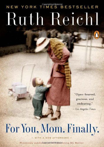 For You, Mom. Finally.: Previously published as Not Becoming My Mother - Ruth Reichl - Bøger - Penguin Publishing Group - 9780143117346 - 6. april 2010
