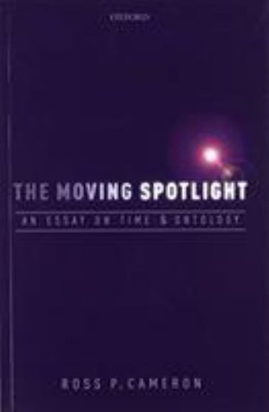 The Moving Spotlight: An Essay on Time and Ontology - Cameron, Ross P. (University of Virginia) - Livros - Oxford University Press - 9780198823346 - 30 de agosto de 2018