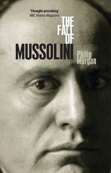 Cover for Morgan, Philip (Senior Lecturer in Contemporary European History, University of Hull) · The Fall of Mussolini: Italy, the Italians, and the Second World War (Paperback Book) (2008)