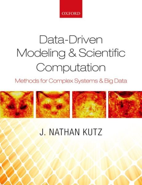 Cover for Kutz, J. Nathan (Professor of Applied Mathematics, University of Washington) · Data-Driven Modeling &amp; Scientific Computation: Methods for Complex Systems &amp; Big Data (Paperback Book) (2013)