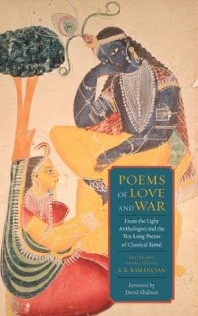 Cover for Ak Ramanujan · Poems of Love and War: From the Eight Anthologies and the Ten Long Poems of Classical Tamil (Hardcover bog) [With a New Foreword edition] (2011)