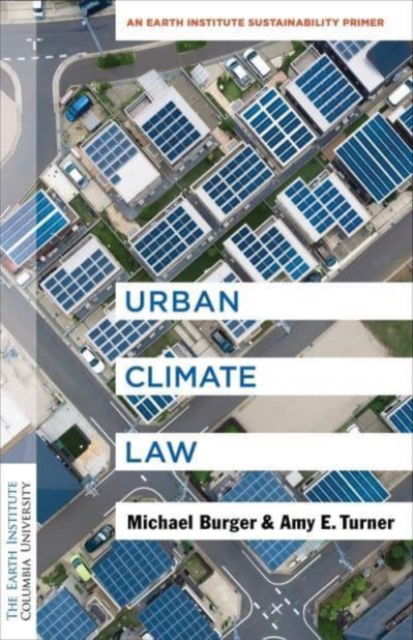 Cover for Michael Burger · Urban Climate Law: An Earth Institute Sustainability Primer - Columbia University Earth Institute Sustainability Primers (Hardcover Book) (2023)