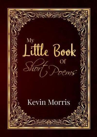 My Little Book Of Short Poems - Kevin Morris - Książki - lulu.com - 9780244340346 - 20 października 2017