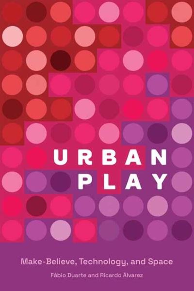 Cover for Fabio Duarte · Urban Play: Make-Believe, Technology, and Space (Paperback Book) (2021)