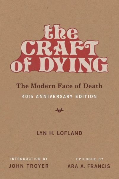 Cover for Lofland, Lyn H. (Professor Emerita, UC Davis) · The Craft of Dying: The Modern Face of Death - The MIT Press (Paperback Book) (2019)