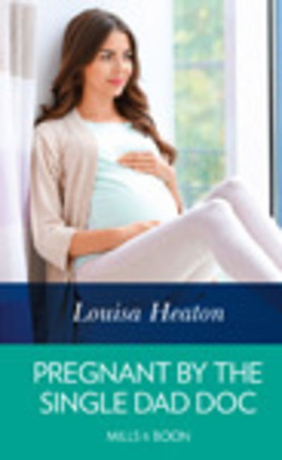 Cover for Louisa Heaton · Pregnant by the Single Dad Doc (Book) (2019)