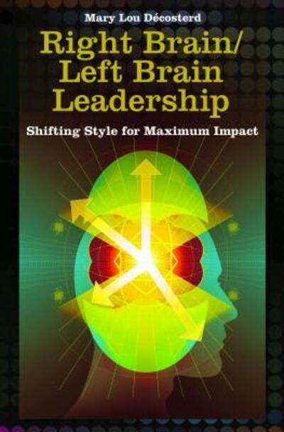 Cover for Mary Lou Decosterd · Right Brain / Left Brain Leadership: Shifting Style for Maximum Impact - Contemporary Psychology (Hardcover Book) (2008)