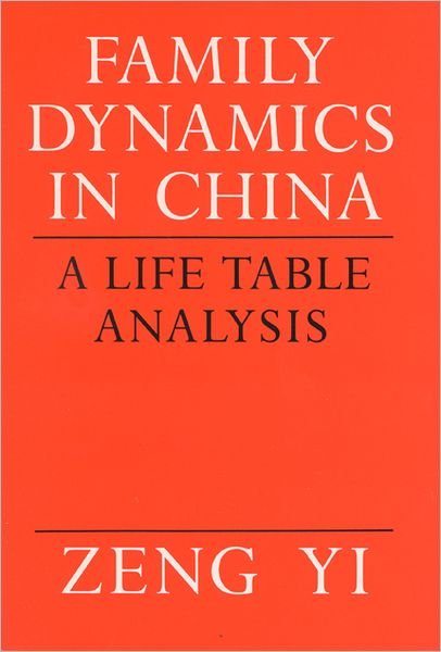 Cover for Zeng Yi (Professor and Deputy Director, Institute of Population Research, Peking University, China) · Family Dynamics in China: a Life Table Analysis (Paperback Book) (1991)