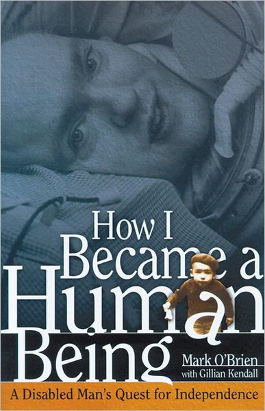 Cover for Mark O'Brien · How I Became a Human Being: A Disabled Man’s Quest for Independence (Paperback Book) (2012)