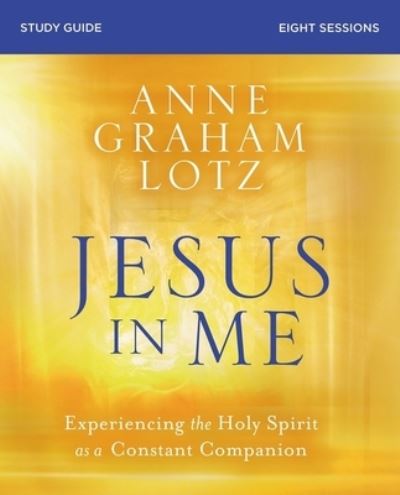 Cover for Anne Graham Lotz · Jesus in Me Bible Study Guide: Experiencing the Holy Spirit as a Constant Companion (Paperback Book) (2021)