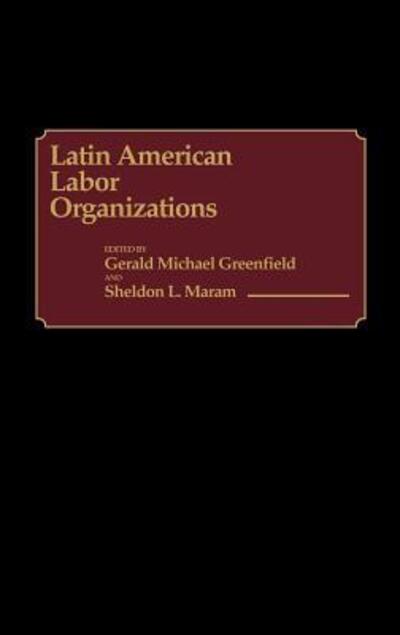 Cover for Gerald Greenfield · Latin American Labor Organizations (Hardcover Book) (1987)
