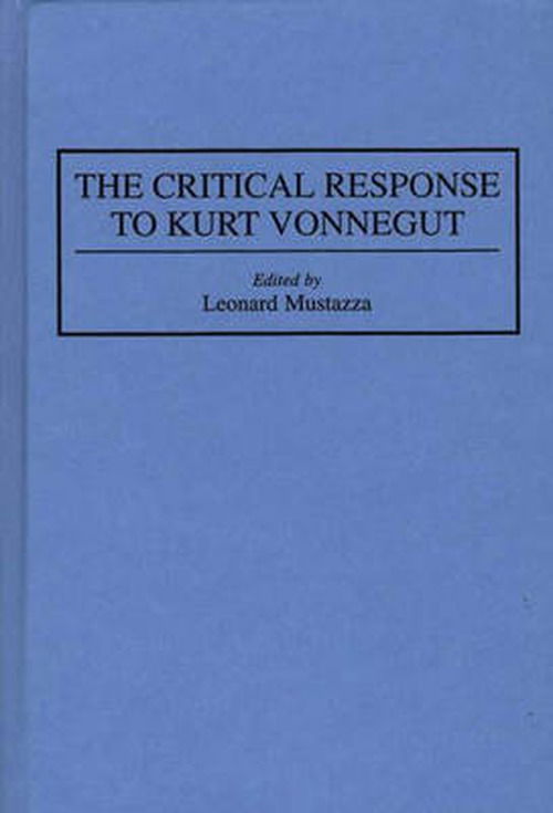The Critical Response to Kurt Vonnegut - Critical Responses in Arts and Letters - Leonard Mustazza - Books - Bloomsbury Publishing Plc - 9780313286346 - October 26, 1994