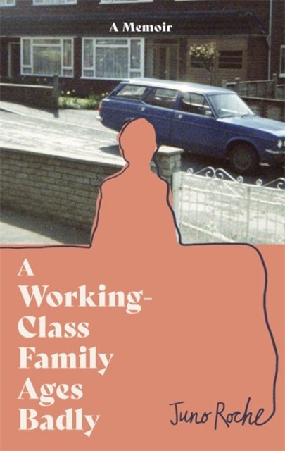 A Working-Class Family Ages Badly: 'Remarkable' The Observer - Juno Roche - Książki - Dialogue - 9780349702346 - 21 lipca 2022