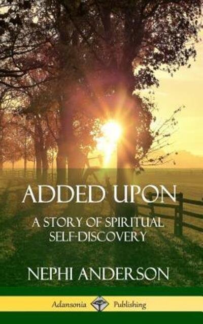 Cover for Nephi Anderson · Added Upon A Story of Spiritual Self-Discovery (Innbunden bok) (2019)