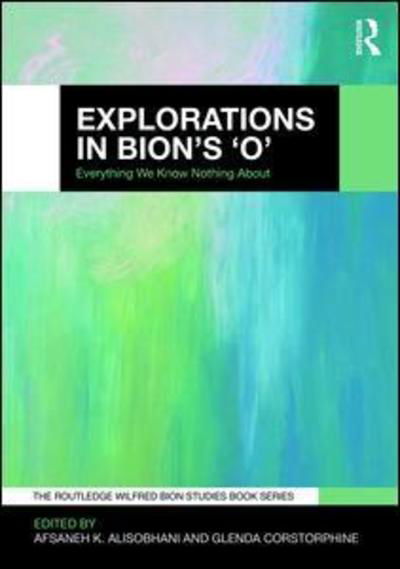 Cover for Afsaneh Alisobhani · Explorations in Bion's 'O': Everything We Know Nothing About - The Routledge Wilfred R. Bion Studies Book Series (Pocketbok) (2019)