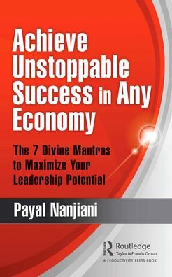 Cover for Payal Nanjiani · Achieve Unstoppable Success in Any Economy: The 7 Divine Mantras to Maximize Your Leadership Potential (Paperback Book) (2020)