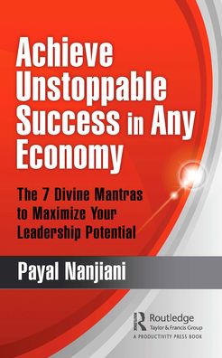 Cover for Payal Nanjiani · Achieve Unstoppable Success in Any Economy: The 7 Divine Mantras to Maximize Your Leadership Potential (Pocketbok) (2020)