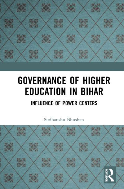 Cover for Bhushan, Sudhanshu (National Institute of Educational Planning and Administration, New Delhi, India) · Governance of Higher Education in Bihar: Influence of Power Centers (Hardcover Book) (2021)