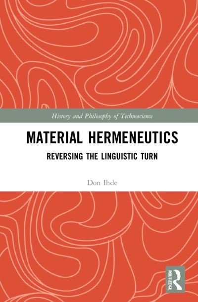 Cover for Don Ihde · Material Hermeneutics: Reversing the Linguistic Turn - History and Philosophy of Technoscience (Innbunden bok) (2021)