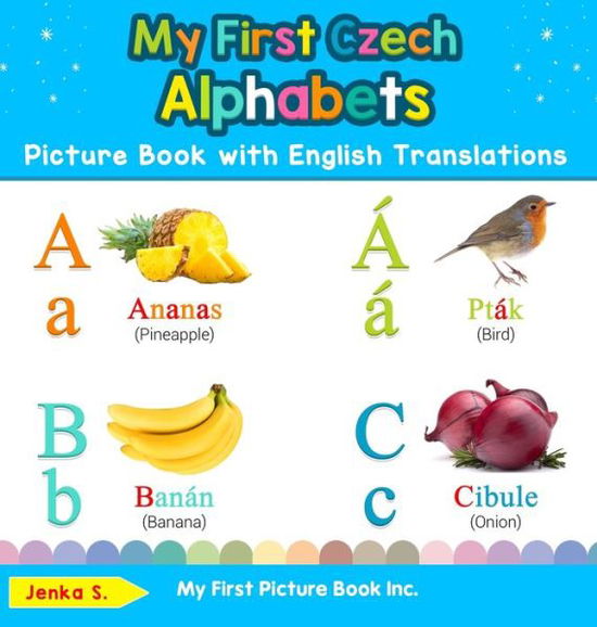 Cover for Jenka S · My First Czech Alphabets Picture Book with English Translations: Bilingual Early Learning &amp; Easy Teaching Czech Books for Kids - Teach &amp; Learn Basic Czech Words for Children (Hardcover Book) (2019)