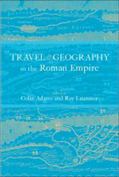 Cover for Colin Adams · Travel and Geography in the Roman Empire (Hardcover Book) (2001)