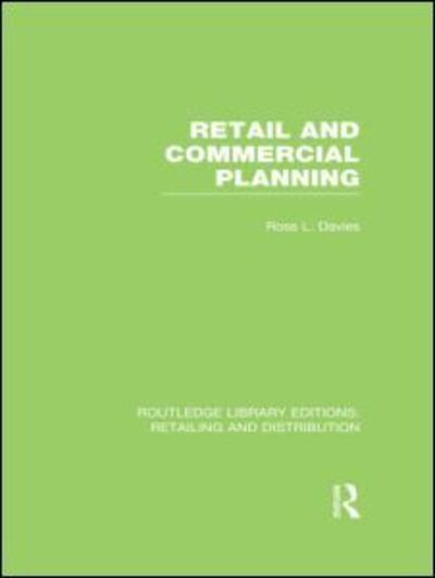 Cover for Ross Davies · Retail and Commercial Planning (RLE Retailing and Distribution) - Routledge Library Editions: Retailing and Distribution (Hardcover Book) (2012)