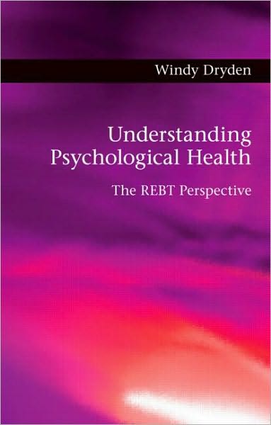 Cover for Dryden, Windy (Goldsmiths, University of London, UK) · Understanding Psychological Health: The REBT Perspective (Hardcover Book) (2010)