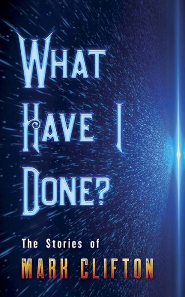 Cover for Mark Clifton · What Have I Done?: The Stories of Mark Clifton (Pocketbok) (2020)