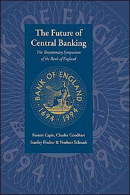 Cover for Capie, Forrest (City University London) · The Future of Central Banking: The Tercentenary Symposium of the Bank of England (Hardcover Book) (1995)
