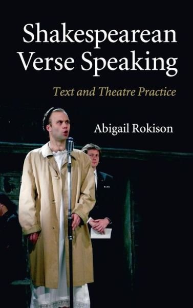Cover for Rokison, Abigail (University of Cambridge) · Shakespearean Verse Speaking: Text and Theatre Practice (Hardcover Book) (2010)